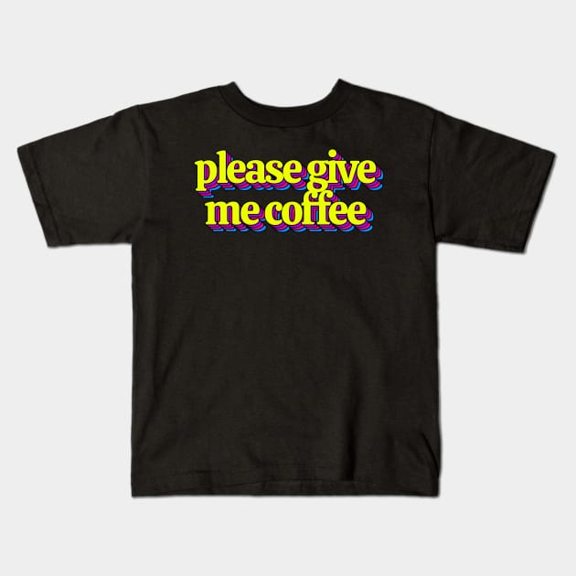 Please Give Me Coffee Kids T-Shirt by Kelly Louise Art